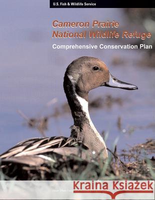 Cameron Prairie National Wildlife Refuge Comprehensive Conservation Plan U S Fish & Wildlife Service 9781505692051 Createspace