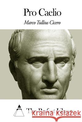 Pro Caelio Marco Tullius Cicero The Perfect Library 9781505692341 Createspace