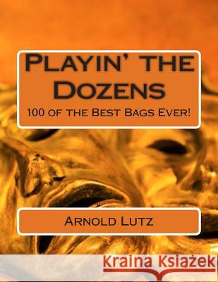 Playin' the Dozens: 100 of the Best Bags Ever! Arnold Lutz 9781505693263