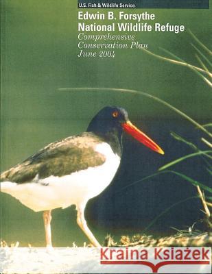 Edwin B. Forsythe National Wild Refuge: Comprehensive Conservation Plan June 2004 U S Fish & Wildlife Service 9781505693294 Createspace
