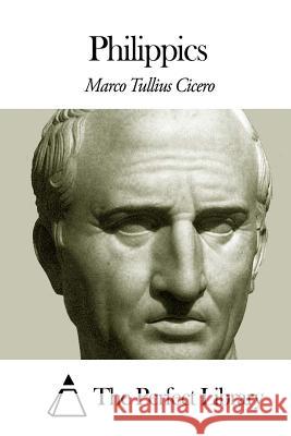 Philippics Marco Tullius Cicero The Perfect Library 9781505694451 Createspace