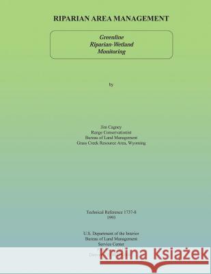 Riparian Area Management: Greenline Riparian-Wetland Monitoring U. S. Department of the Interior 9781505694567 Createspace