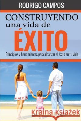 Construyendo una vida de éxito: Principios y herramientas para alcanzar el éxito en tu vida Moreno, Edgardo 9781505695786