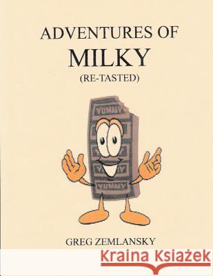 Adventures Of Milky (Re-Tasted) Zemlansky, Greg 9781505697629 Createspace