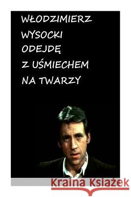 Odejde Z Usmiechem Na Twarzy: Tlum. Marlena Zimna Wysocki, Wlodzimierz 9781505698510