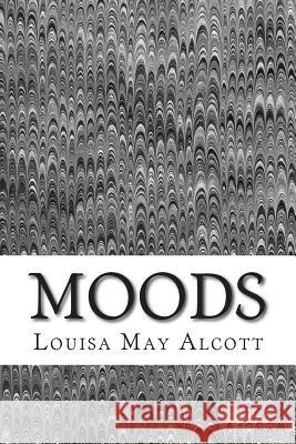Moods: (Louisa May Alcott Classics Collection) Louisa Ma 9781505698541 Createspace