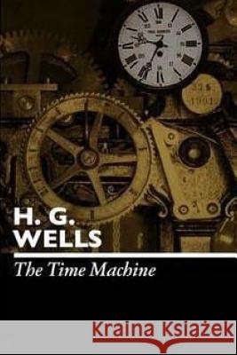 The Time Machine H. G. Wells 9781505699951 Createspace