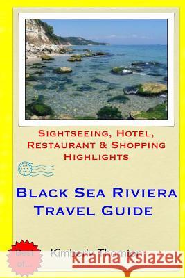 Black Sea Riviera Travel Guide: Sightseeing, Hotel, Restaurant & Shopping Highlights Kimberly Thornton 9781505700862 Createspace