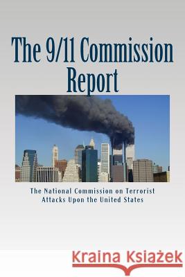 The 9/11 Commission Report: Final Report of the National Commission on The National Com Upo 9781505701852 Createspace