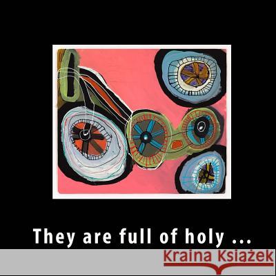 They are full of holy ... Creativity Explored Arc Gallery 9781505701968 Createspace Independent Publishing Platform