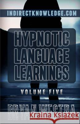 Hypnotic Language Learnings: Volume 5 Bryan Westra 9781505702156 Createspace Independent Publishing Platform