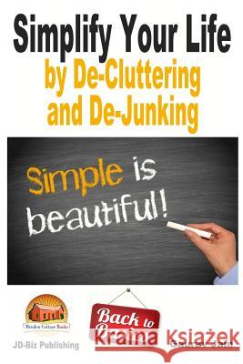 Simplify Your Life by De-Cluttering and De-Junking Davidson, John 9781505702323 Createspace