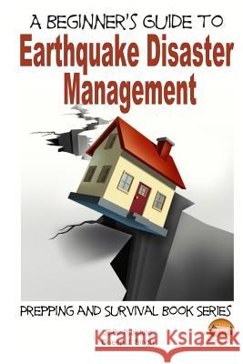 A Beginner's Guide to Earthquake Disaster Management Dueep J. Singh John Davidson Mendon Cottage Books 9781505702446