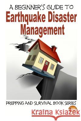 A Beginner's Guide to Earthquake Disaster Management M. Usman John Davidson Mendon Cottage Books 9781505702767 Createspace