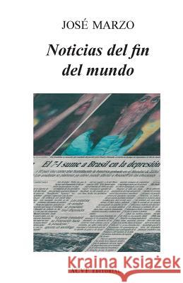 Noticias del fin del mundo Marzo, José 9781505703399 Createspace