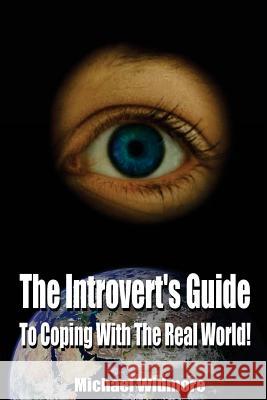 The Introvert's Guide to Coping With The Real World Widmore, Michael S. 9781505703733 Createspace Independent Publishing Platform