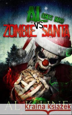 Al (& Bos Bos) vs Zombie Santa: (Zombie Botnet) Line, Al K. 9781505707427 Createspace