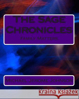 The Sage Chronicles: Family Matters Michael Jerome Johnson 9781505708929