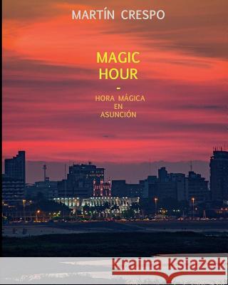 Magic Hour: Hora Magica en Asuncion Crespo, Martin 9781505709957