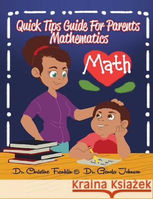 Parent Quick Tip Guide to Math: Mathematics Dr Christine Franklin Dr Genola B. Johnson 9781505711202