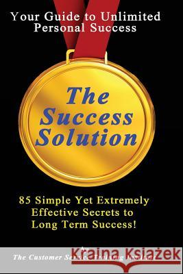 The Success Solution: 85 Ways That Bring Long Term Success Customer Service Trainin 9781505711707 Createspace Independent Publishing Platform