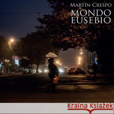 Mondo Eusebio: Between men and machines Crespo, Martin 9781505713893