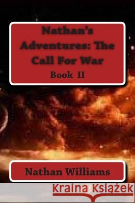 Nathan's Adventures: The Call For War Williams, Nathan 9781505713947