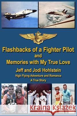 Flashbacks of a Fighter Pilot: and Memories with My True Love Hohlstein, Jodi 9781505714937