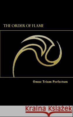 The Order of Flame: Omne Trium Perfectum Osj                                      Orlando Santiag Eric Joseph Santiago 9781505717174 Createspace Independent Publishing Platform