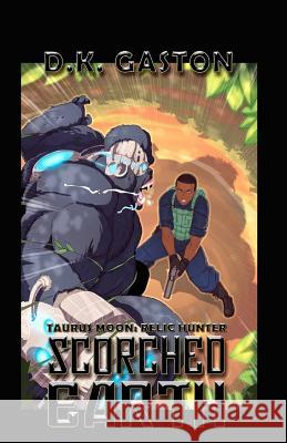 Taurus Moon: Scorched Earth D. K. Gaston 9781505717662 Createspace