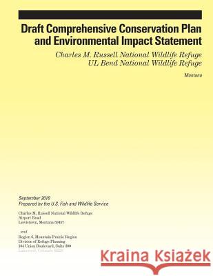 Draft Comprehensive Conservation Plan and Environmental Impact Statement: Charles M. Russell National Wildlife Refuge UL Bend National Wildlife Refuge U S Fish & Wildlife Service 9781505718416 Createspace