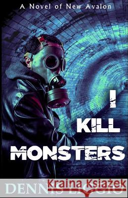 I Kill Monsters Dennis Liggio 9781505719093 Createspace