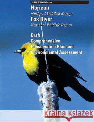 Horicon National Wildlife Refuge Fox River National Wildlife Refuge: Draft Comprehensive Conservation Plan and Environmental Assessment U S Fish & Wildlife Service 9781505720037 Createspace