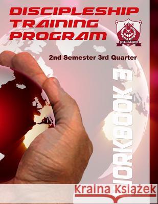 Discipleship Training Program Workbook 3: 2nd Semester 3rd Quarter Arthur Bailey Pj Langhoff 9781505720433 Createspace