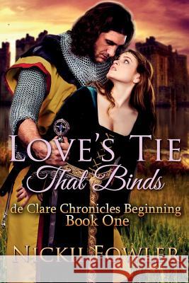 Love's Tie That Binds: De Clare Chronicles Beginning Fowler, Nickii 9781505720808 Createspace