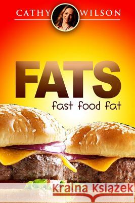 Fats: Fast Food Fat Cathy Wilson 9781505722079