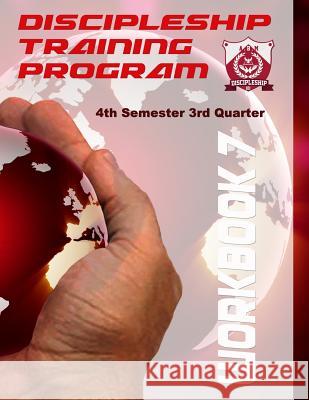 Discipleship Training Program Workbook 7: 4th Semester 3rd Quarter Arthur Bailey Pj Langhoff 9781505722130 Createspace
