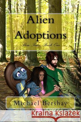 Alien Adoptions: Slow Time, Book One Michael Bershay 9781505722468 Createspace