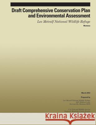 Draft Comprehensive Conservation Plan and Environmental Assessment Lee Metcalf National Wildlife Refuge U S Fish & Wildlife Service 9781505722628 Createspace