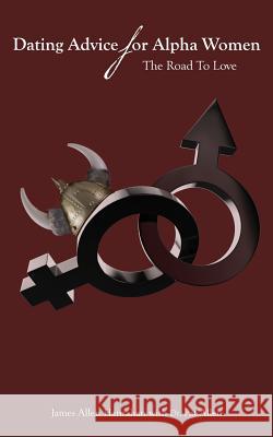 Dating Advice For Alpha Women: The Road To Love Allen, Pat 9781505723267 Createspace