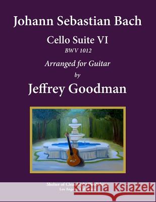 Johann Sebastian Bach - Cello Suite VI, BWV 1012: Arranged for Guitar Goodman, Jeffrey 9781505723359