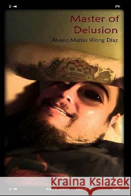 Master of Delusion Alvaro Matias Won 9781505723731 Createspace