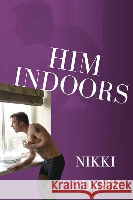 Him Indoors: An Unwanted Domestic Presence [LARGER PRINT VERSION] Adams, Nikki 9781505724028