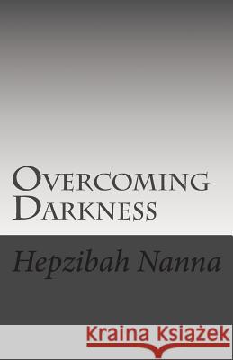 Overcoming Darkness Hepzibah Nanna 9781505724202