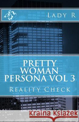 Pretty Woman Persona: Reality Check Lady R 9781505724349 Createspace