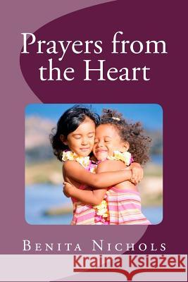 Prayers from the Heart Benita Nichols 9781505725469 Createspace