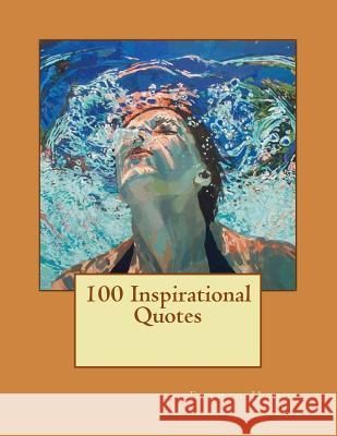 100 Inspirational Quotes Farhad Haque 9781505725605