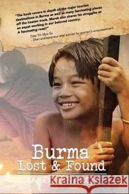 Burma Lost & Found: Three years living my dream job in the travel industry in Rangoon and beyond Lenarcik, Marek 9781505725995 Createspace