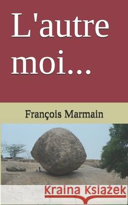 L'autre moi... Fran Marmain 9781505726701 Createspace Independent Publishing Platform
