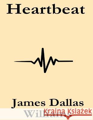 Heartbeat James Dallas Williams 9781505728125